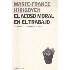 El acoso moral en el trabajo. Distinguir lo verdadero de lo falso