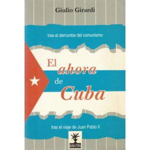 El ahora de Cuba. Tras el derrumbe del comunismo tras el viaje de Juan Pablo II