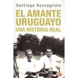 El amante uruguayo. Una historia real
