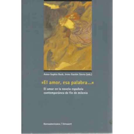 El amor, esa palabra. El amor en la novela española contemporánea de fin de milenio