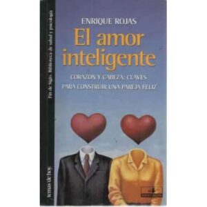 El amor inteligente. Corazón y cabeza: claves para construir una pareja feliz