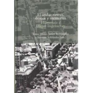 El andar tierras, deseos y memorias. Homenaje a Dieter Ingenschay
