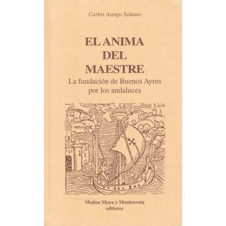 El anima del Maestre. La fundación de Buenos Ayres por los andaluces