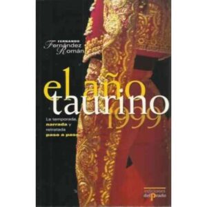 EL AÑO TAURINO 1999. La temporada y retratada paso a paso