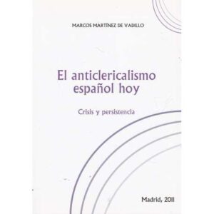 El anticlericalismo español hoy. Crisis y persistencia