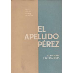 El apellido Pérez. Su historia y su grandeza