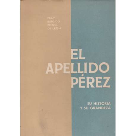 El apellido Pérez. Su historia y su grandeza