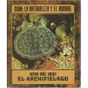 El archipiélago. Cuba: La naturaleza y el hombre. Tomo I
