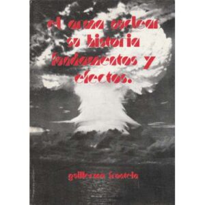 El arma nuclear. Su historia, fundamentos y efectos