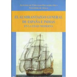 El armirantazgo general de España e Indias en la edad moderna