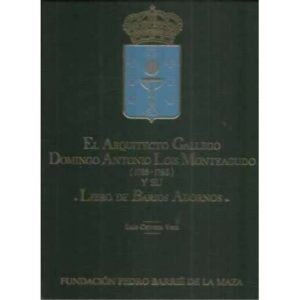 El Arquitecto Gallego Domingo Antonio Lois Monteagudo 1723-1786 y su Libro de Barios Adornos