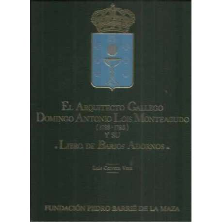 El Arquitecto Gallego Domingo Antonio Lois Monteagudo 1723-1786 y su Libro de Barios Adornos