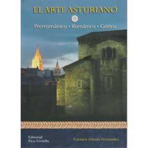 El arte asturiano (Prerrománico, Románico y Gótico)