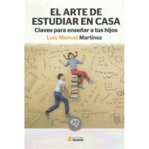 El arte de estudiar en casa. Claves para enseñar a tus hijos