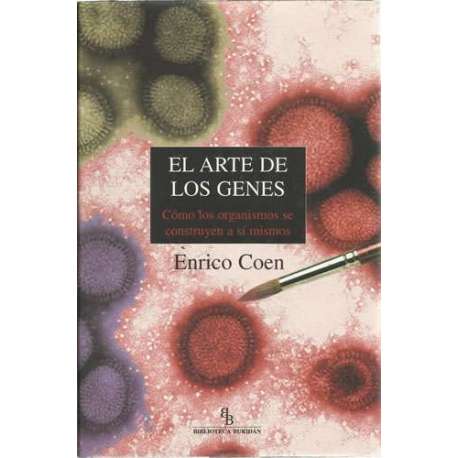 El arte de los genes. Cómo los organismos se construyen a sí mismos