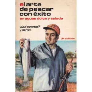 El arte de pescar con éxito en aguas dulce y salada