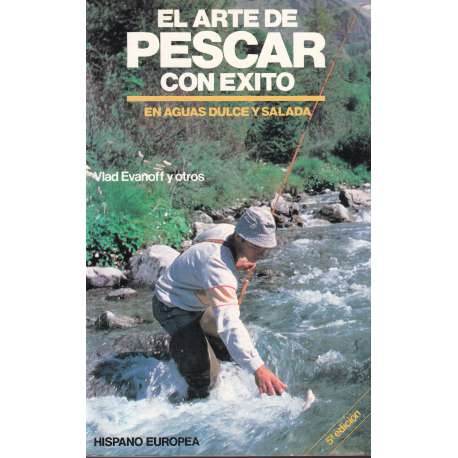 El arte de pescar con éxito en aguas dulce y salada