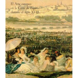 El Arte europeo en la Corte de España durante el siglo XVIII