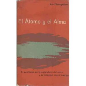 El átomo y el alma. El problema de la naturaleza del alma y su relación con el cuerpo
