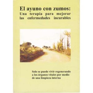 El ayuno con zumos: Una terapia para mejorar las enfermedades incurables