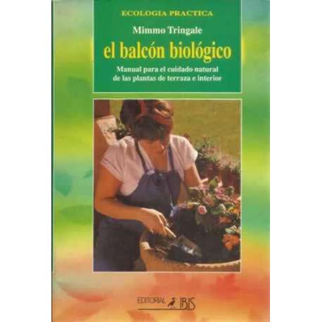 El balcón biológico. Manual para el cuidado natural de las plantas de terraza e interior