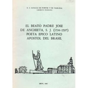 El beato padre Jose de Anchieta, S. J. (1534-1597). Poeta épico latino Apóstol de Brasil