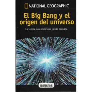 El Big Bang y el origen del universo. La teoría más ambiciosa jamás pensada