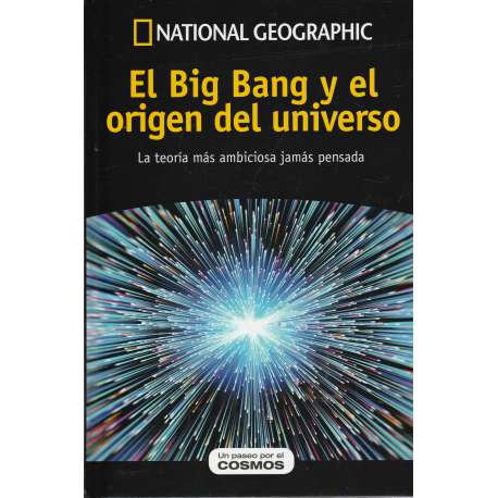 El Big Bang y el origen del universo. La teoría más ambiciosa jamás pensada