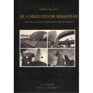 El caballito de Sebastián. Historia de una escultura monumental urbana