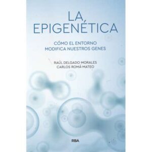 La epigenética. Cómo el entorno modifica nuestros genes