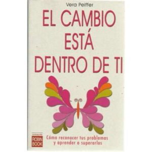 El cambio está dentro de ti. Cómo reconocer tus problemas y aprender a superarlos