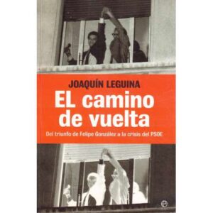 El camino de vuelta. Del triunfo de Felipe González a la crisis del PSOE