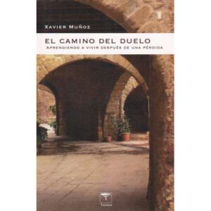 El camino del duelo. Aprendiendo a vivir después de una pérdida