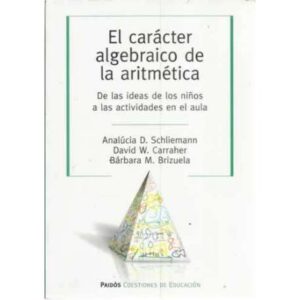 El carácter algebraico de la aritmética. De las ideas de los niños a las actividades en el aula