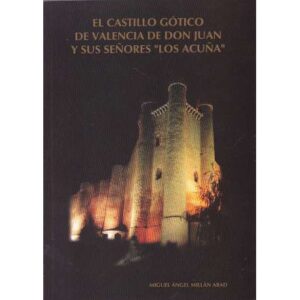 El Castillo Gótico de Valencia de Don Juan y sus Señores Los Acuña