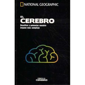 El cerebro. Descifrar y potenciar nuestro órgano más complejo