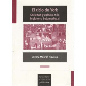 El ciclo de York. Sociedad y cultura en la Inglaterra bajomedieval