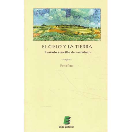 El cielo y la tierra. Tratado sencillo de astrología