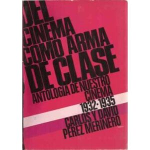 El cinema como arma de clase. Antología de nuestro cinema 1932-1935