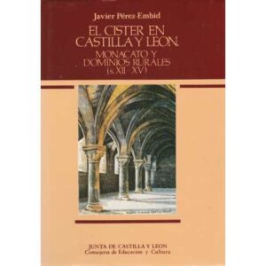 El Cister en Castilla y León. Monacato y dominios rurales (S.XII-XV)