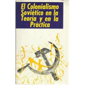 El colonialismo soviético en la teoría y en la práctica. Estudios sobre la Unión Soviética
