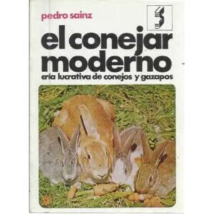 El conejar moderno. Cría lucrativa de conejos y gazapos