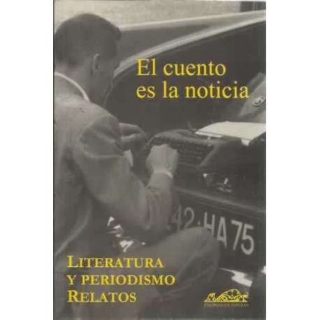 El cuento es la noticia. Literatura y periodismo. Relatos