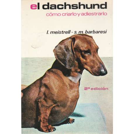 El dachshund cómo criarlo y adiestrarlo