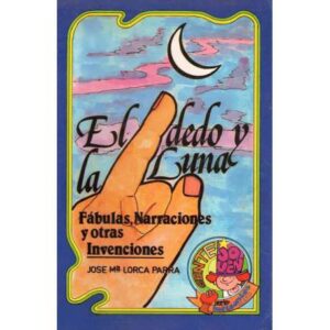 El dedo y la luna. Fábulas, narraciones y otras invenciones