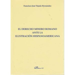 El derecho minero romano ante la ilustración hispanoamericana