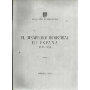 EL DESARROLLO INDUSTRIAL DE ESPAÑA 1939-1958