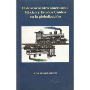 El desencuentro americano: México y Estados Unidos en la globalización