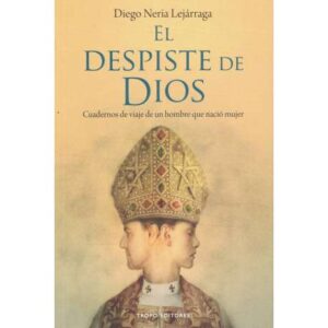 El despiste de Dios. Cuadernos de viaje de un hombre que nació mujer