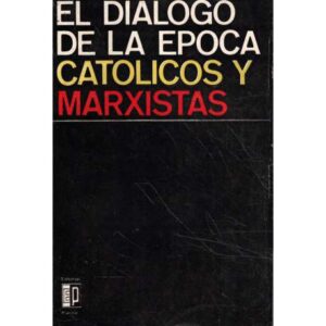 El diálogo de la época. Católicos y marxistas